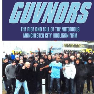 The Young Guvnors: The Rise & Fall of the Notorious Manchester City Football Hooligan Firm