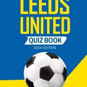 Ultimate Leeds United Quiz Book