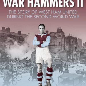 War Hammers II: The Story of West Ham United during the Second World War