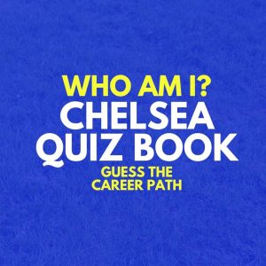 Who Am I? Chelsea FC Quiz Book: Guess The Football Career Path