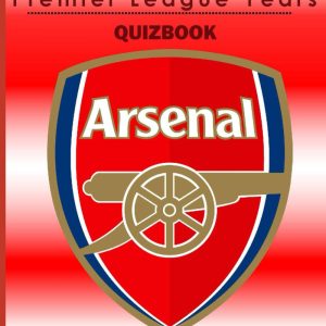 Arsenal Quiz book - The Premier League Years 1992-2023