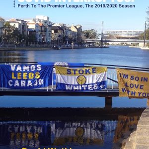 Leeds United: Covid Interruptus!: Perth to the Premier League -The Story of the 2019/2020 season. (Leeds United Season Reviews Book 10)