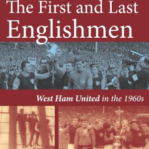 The First and Last Englishmen: West Ham United in the 1960s