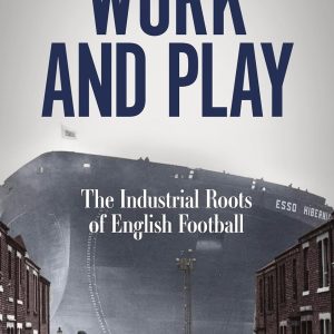 Work and Play: The Industrial Roots of English Football
