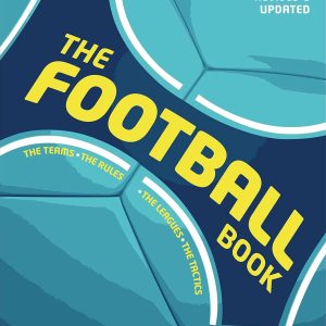 The Football Book: The Teams *The Rules *The Leagues * The Tactics (DK Sports Guides)
