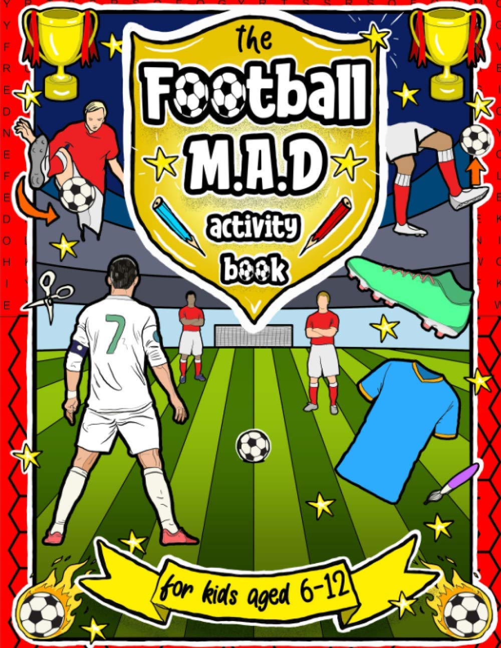 Football MAD Activity Book: For Kids Aged 6-12 - Colouring, Mazes, Word Searches, Ultimate Teams & More!