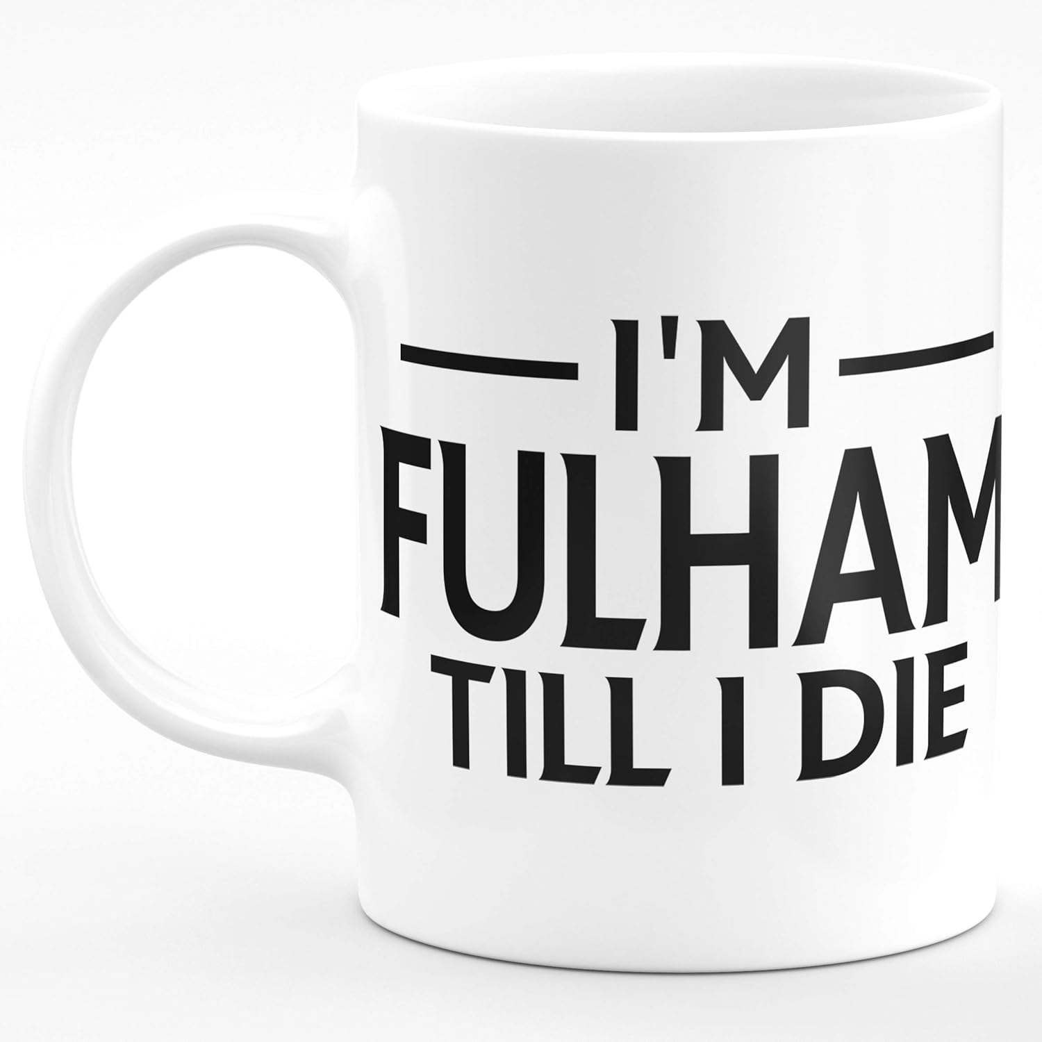 I'm Fulham TILL I DIE Premium Grade Mug Gift 11oz