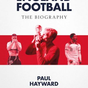 England Football: The Biography: 1872 - 2022