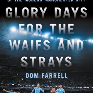 Glory Days for the Waifs and Strays: Identity and Meaning in the Rise of the Modern Manchester City
