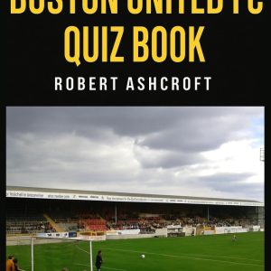 The Unofficial Boston United Football Club Quiz Book