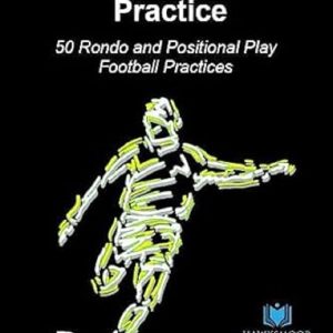 Deliberate Soccer Practice: 50 Rondo and Positional Play Football Practices