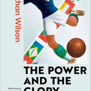 The Power and the Glory: A New History of the World Cup