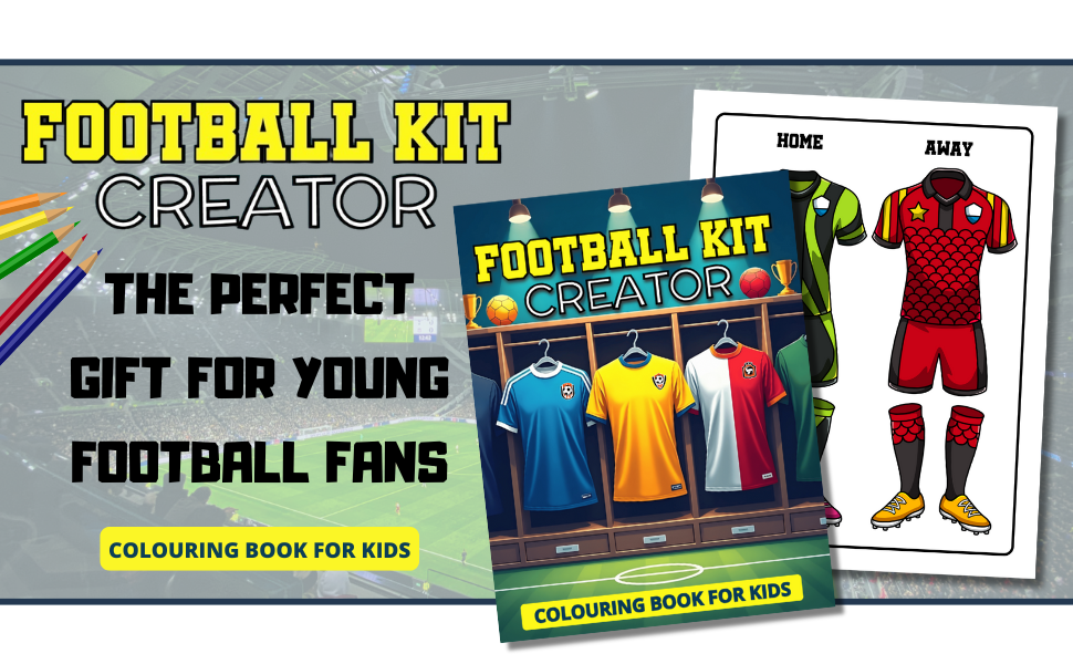 football kit creator colouring book for kids the perfect gift for young football fans