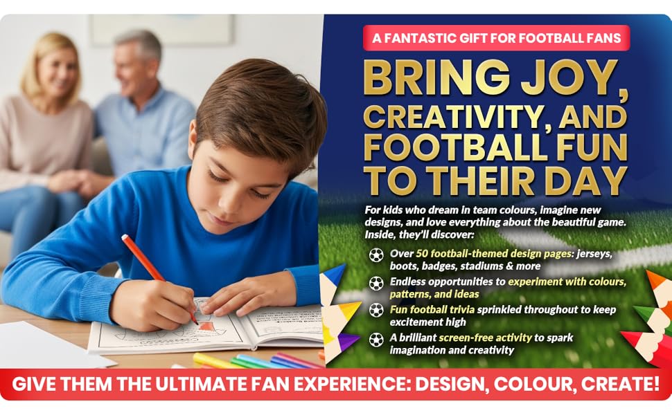 Text reads 'BRING JOY, CREATIVITY AND FOOTBALL FUN TO THEIR DAY'. Advertisement showing child working on project with adults looking on.