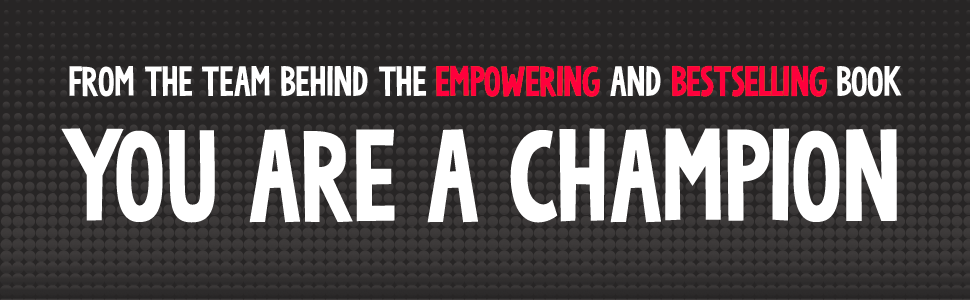 Text reads: 'FROM THE TEAM BEHIND THE [unreadable] AND [unreadable] BOOK YOU ARE A CHAMPION' in white text on black background.