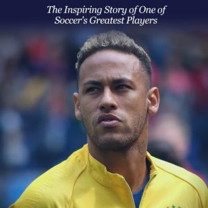 Neymar: The Inspiring Story of One of Soccer's Greatest Players (Soccer Biography Books)