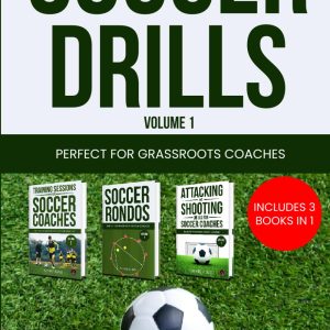 SOCCER DRILLS - Volume 1: Includes 3 books in 1! 42 drills for grassroots soccer/football coaches. Improve your training sessions and your players. (Coaching Books For Amateur Soccer Coaches)
