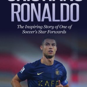 Cristiano Ronaldo: The Inspiring Story of One of Soccer’s Star Forwards (Soccer Biography Books)