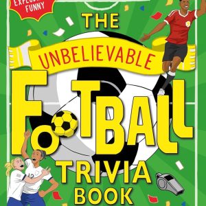 The Unbelievable Football Trivia Book: Facts, Stats, Jokes, Quizzes and More (Unbelievable Football)