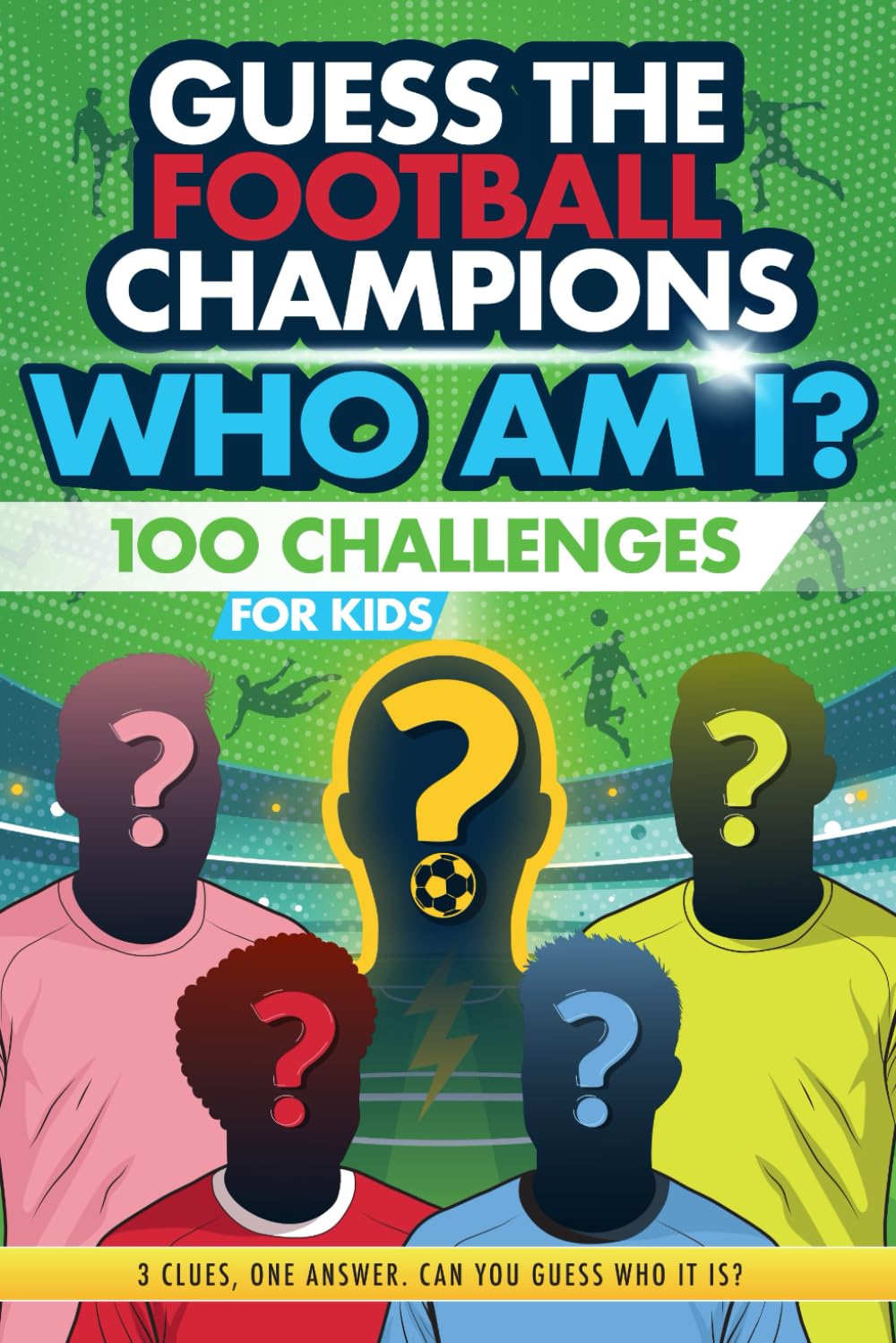 Football Champions Who Am I Quiz Book For Kids: 100 Mystery Footballer & Trivia Quizzes. A Football Activity Book.