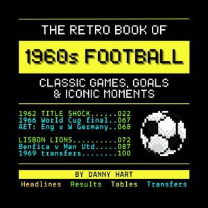The Retro Book of 1960s Football: Classic Games, Goals & Iconic Moments: Reliving Football History Through Nostalgic TV Graphics (The Retro TV Football Book Series)