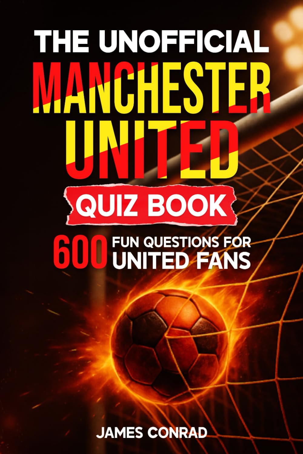 The Unofficial Manchester United Quiz Book: 600 Fun Questions for United Fans (Football Fan Gift Books)